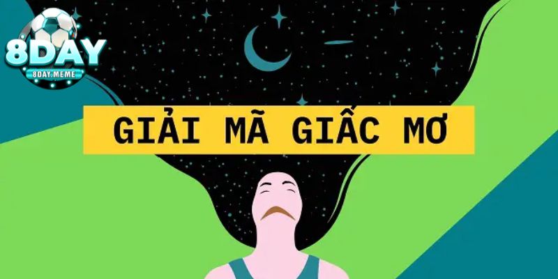 Giải mã chi tiết giấc mơ và con số may mắn liên quan