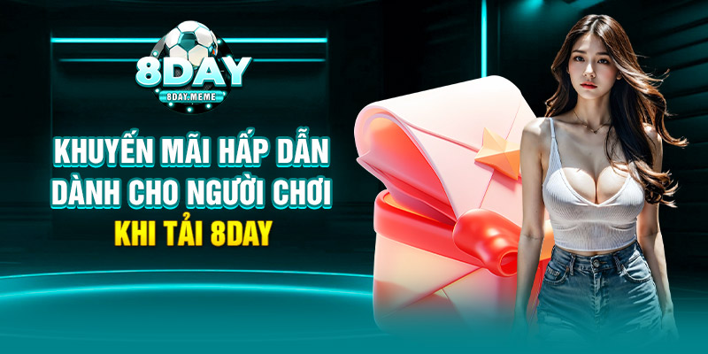 Khuyến mãi hấp dẫn dành cho người chơi khi tải 8Day 